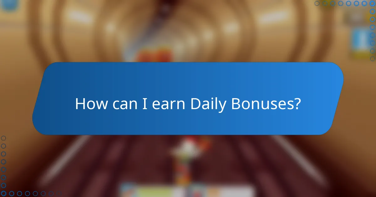 How can I earn Daily Bonuses?
