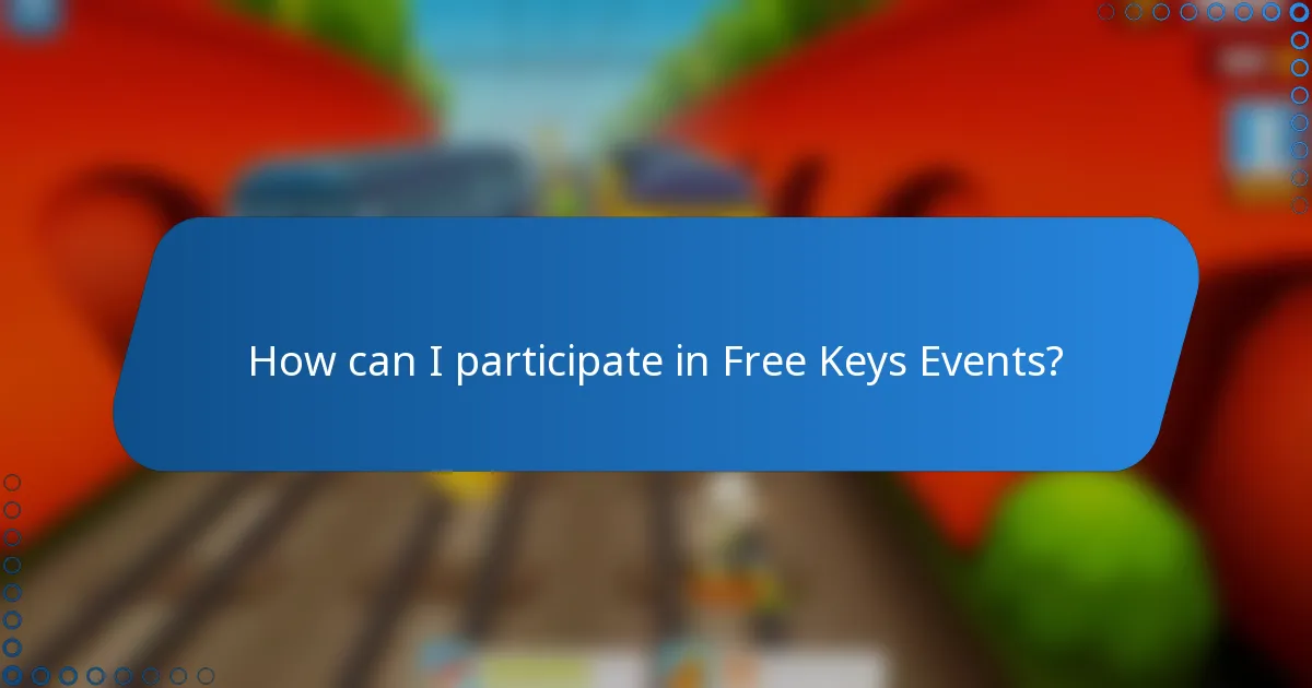 How can I participate in Free Keys Events?