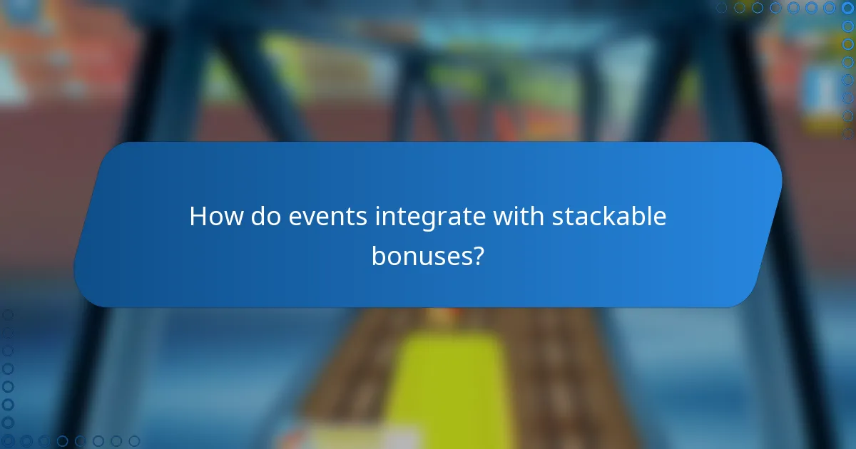 How do events integrate with stackable bonuses?