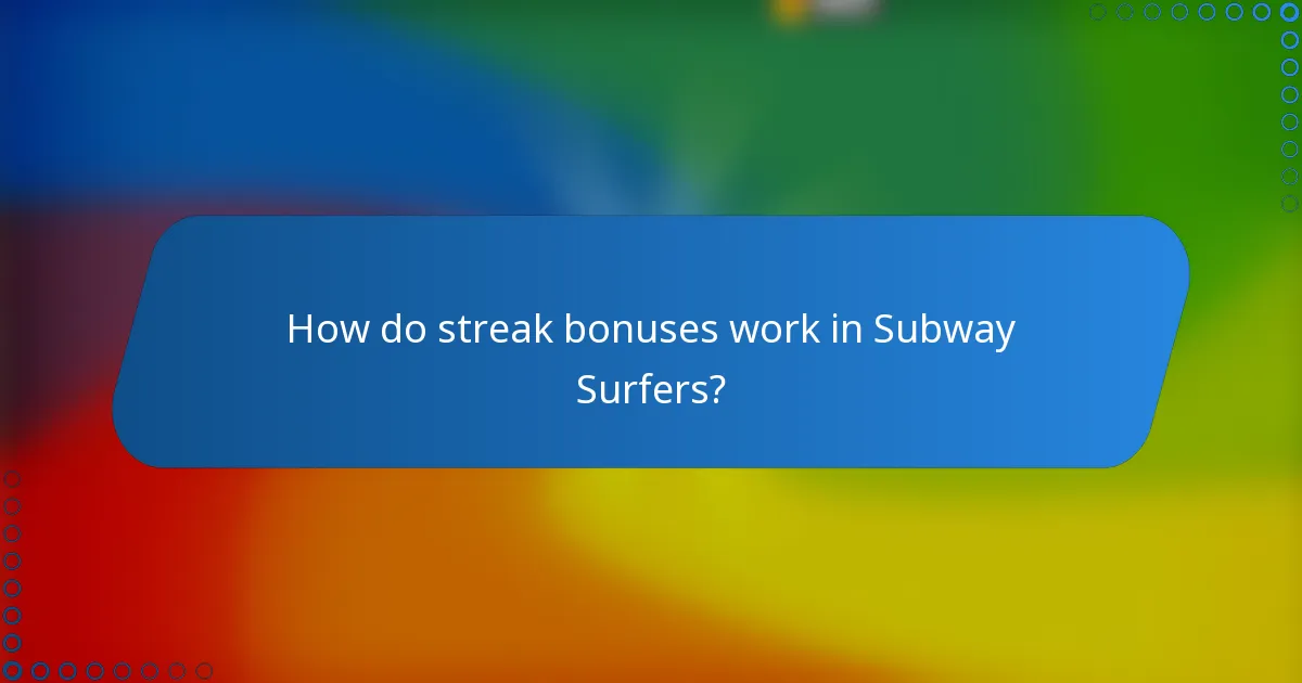 How do streak bonuses work in Subway Surfers?