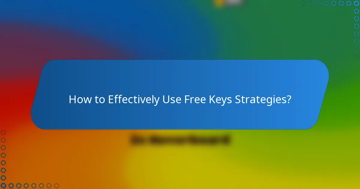 How to Effectively Use Free Keys Strategies?
