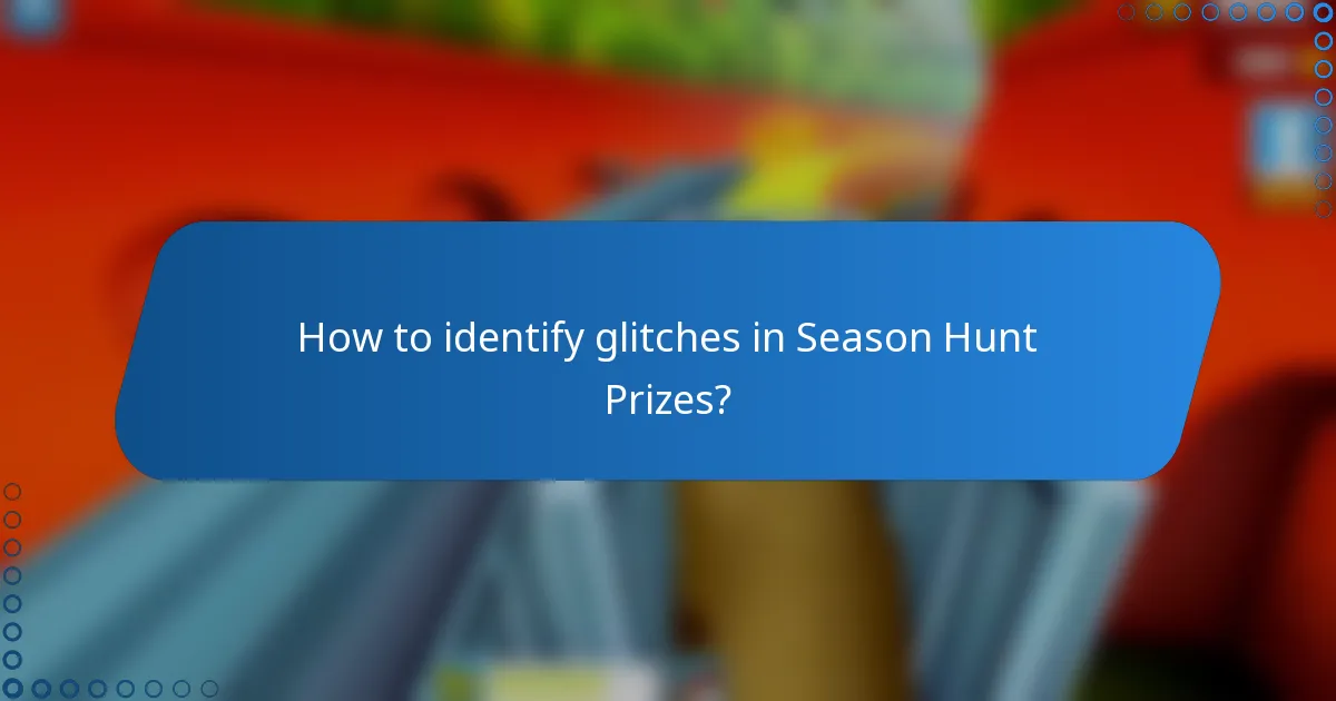 How to identify glitches in Season Hunt Prizes?