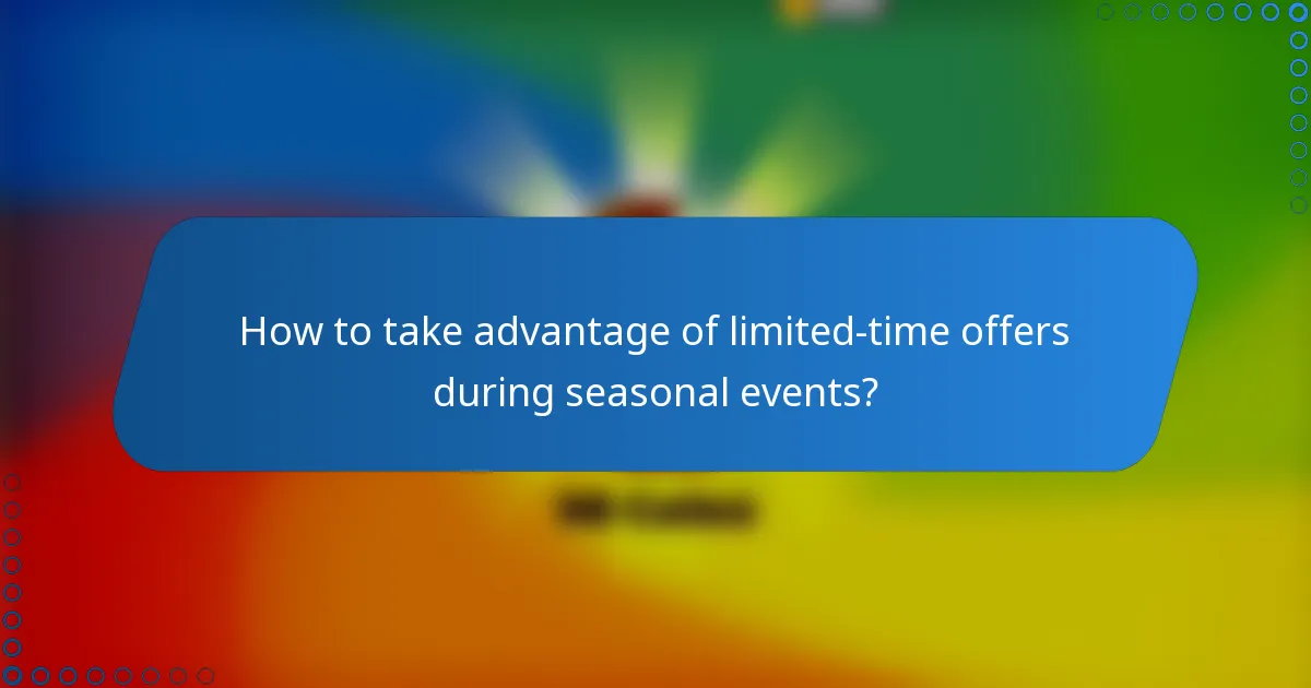 How to take advantage of limited-time offers during seasonal events?