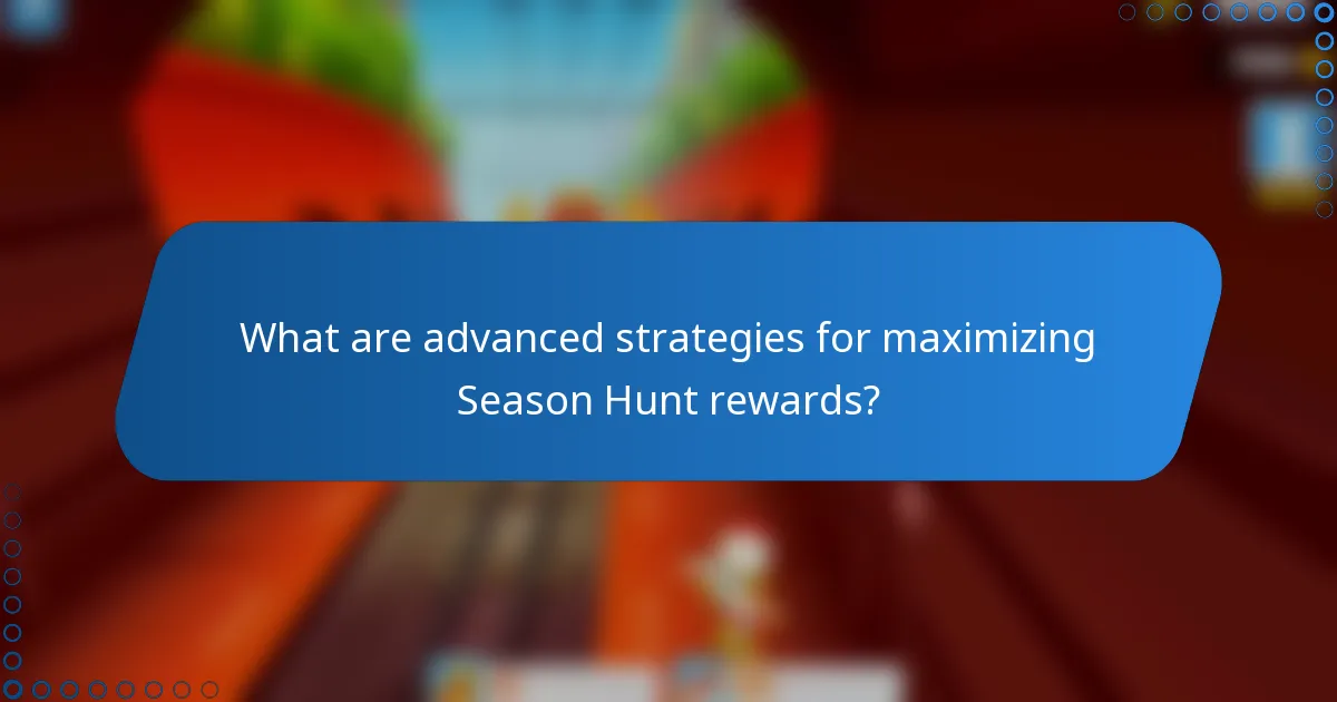 What are advanced strategies for maximizing Season Hunt rewards?
