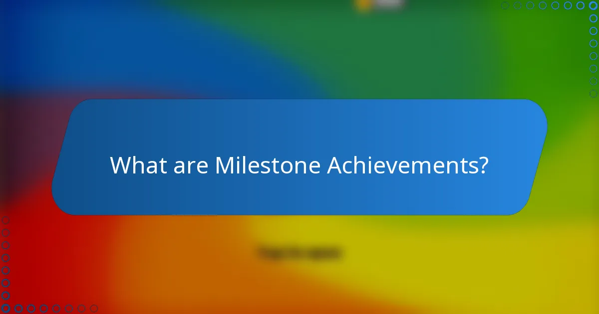 What are Milestone Achievements?