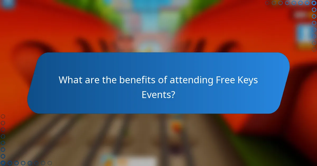 What are the benefits of attending Free Keys Events?