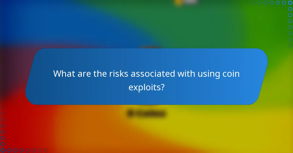 What are the risks associated with using coin exploits?