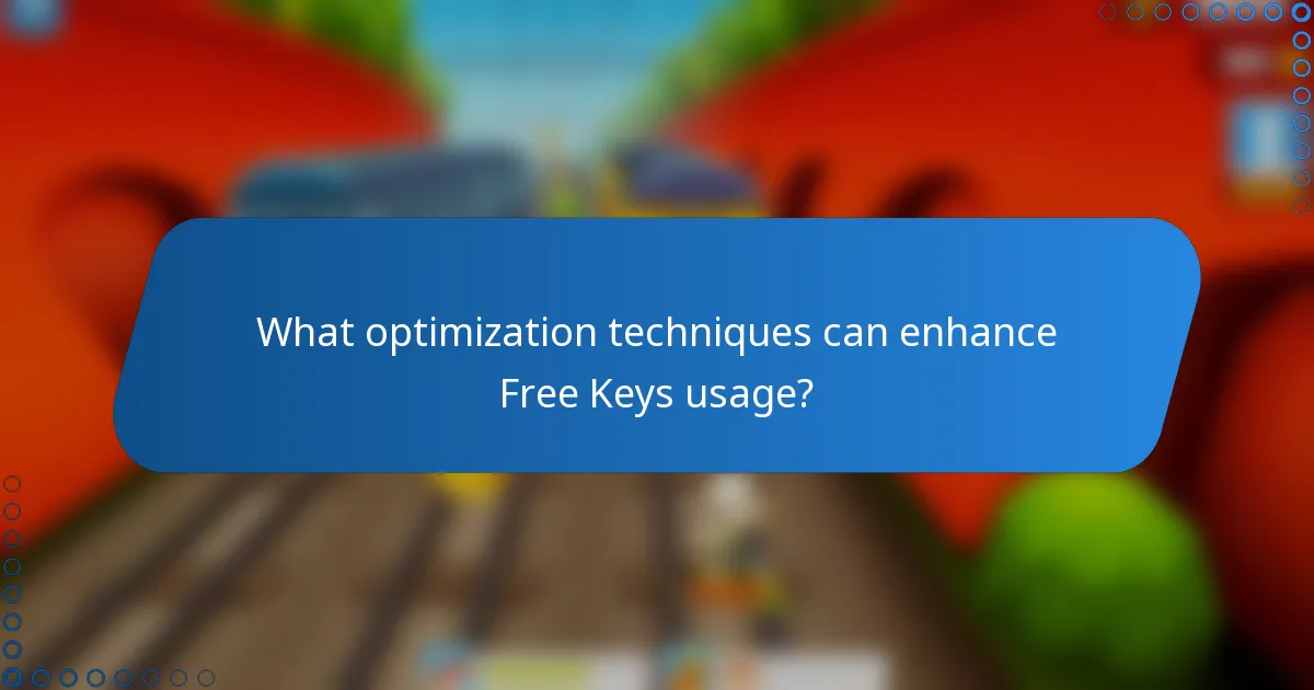 What optimization techniques can enhance Free Keys usage?