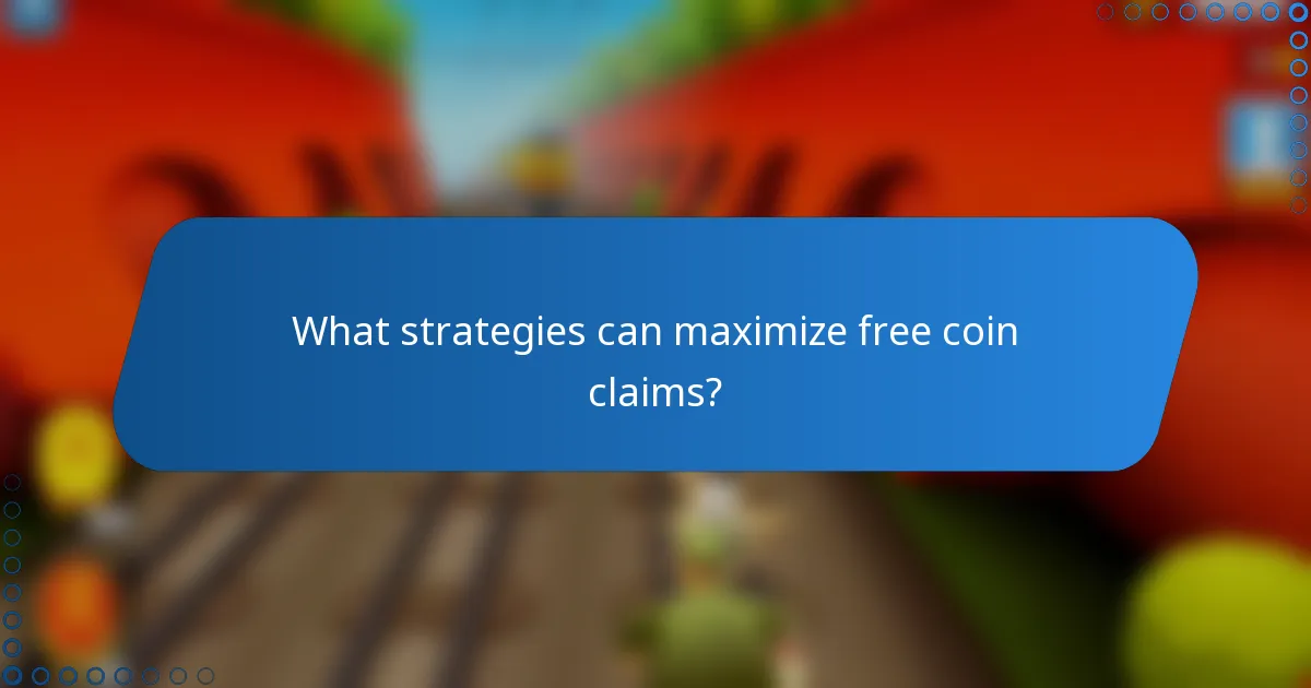 What strategies can maximize free coin claims?