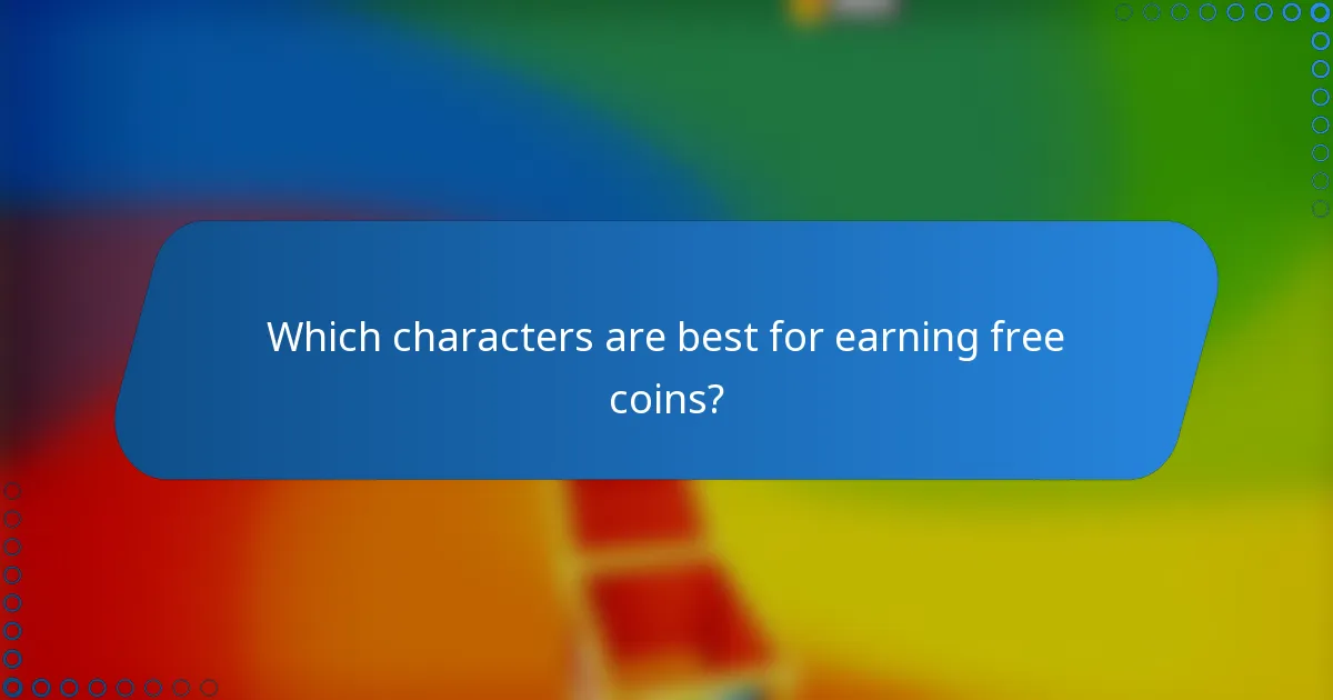 Which characters are best for earning free coins?