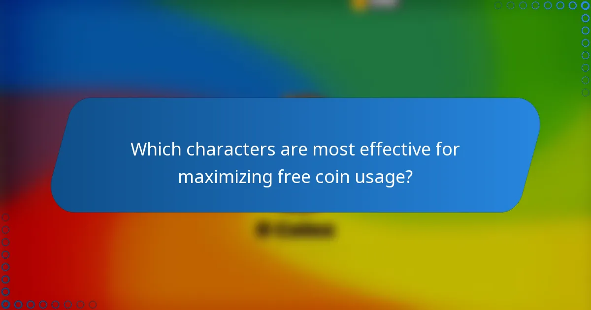 Which characters are most effective for maximizing free coin usage?
