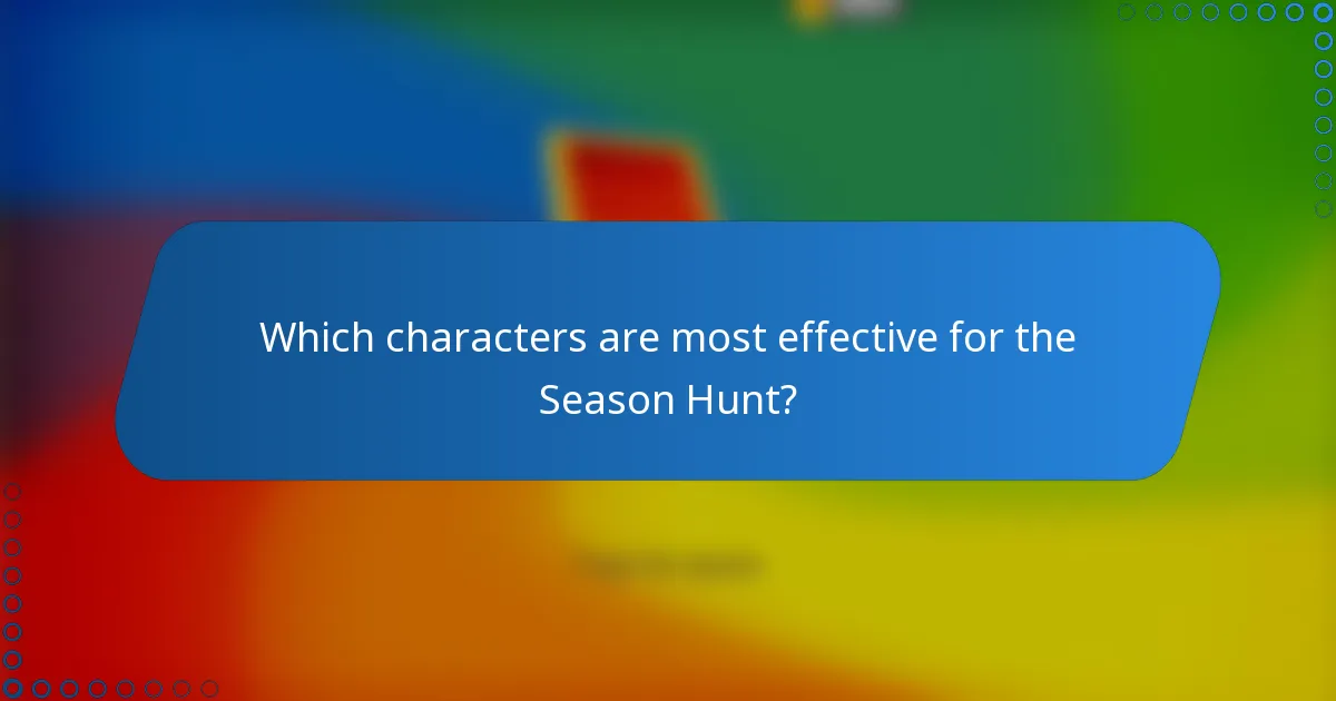 Which characters are most effective for the Season Hunt?