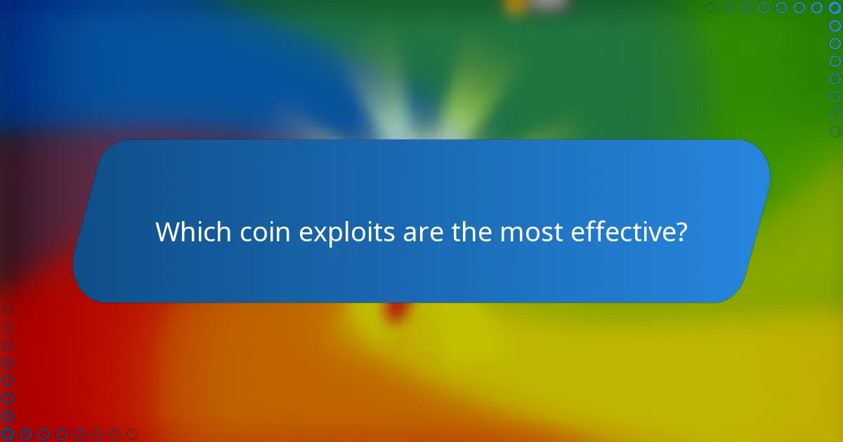 Which coin exploits are the most effective?
