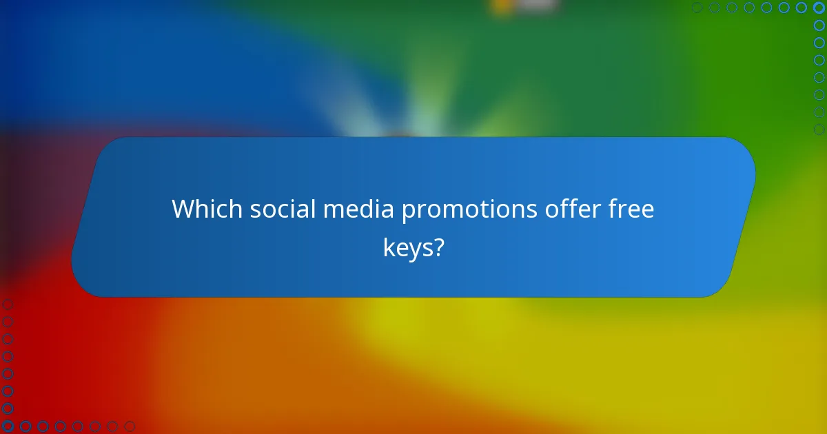 Which social media promotions offer free keys?