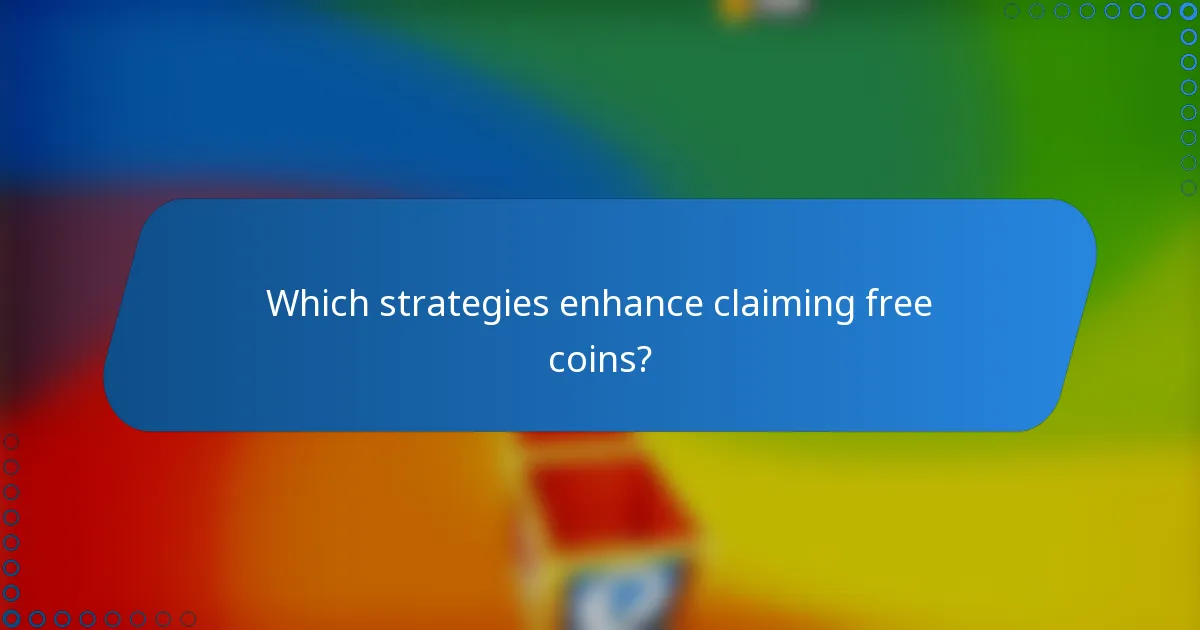 Which strategies enhance claiming free coins?
