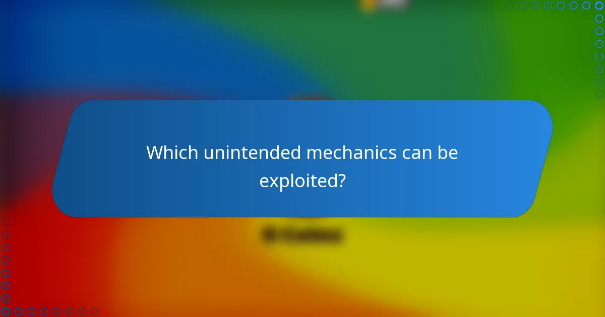 Which unintended mechanics can be exploited?